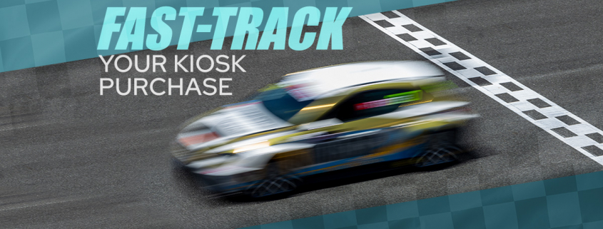 A race car crossing the finish line: "Fast-track your kiosk purchase!"